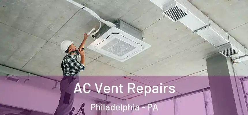  AC Vent Repairs Philadelphia - PA
