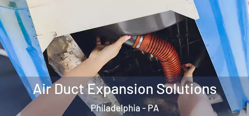 Air Duct Expansion Solutions Philadelphia - PA