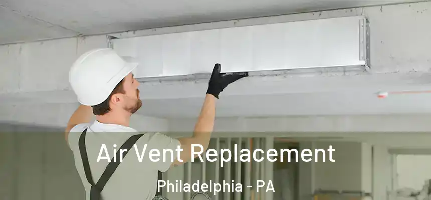 Air Vent Replacement Philadelphia - PA
