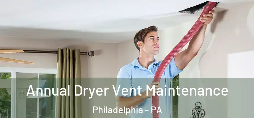 Annual Dryer Vent Maintenance Philadelphia - PA