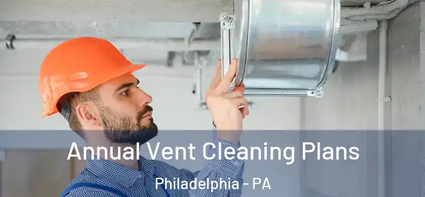 Annual Vent Cleaning Plans Philadelphia - PA