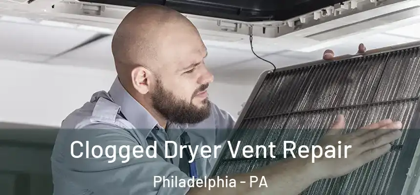  Clogged Dryer Vent Repair Philadelphia - PA