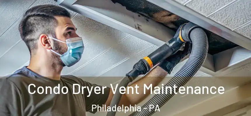 Condo Dryer Vent Maintenance Philadelphia - PA