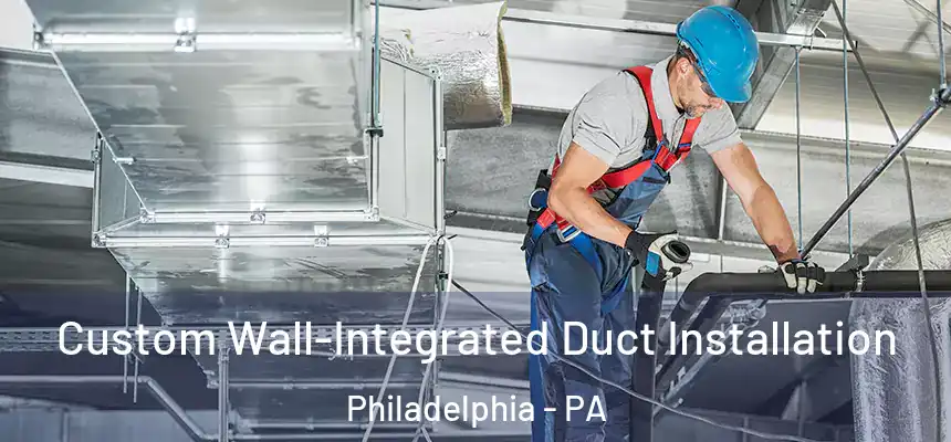  Custom Wall-Integrated Duct Installation Philadelphia - PA