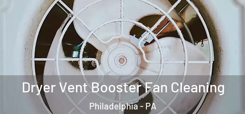 Dryer Vent Booster Fan Cleaning Philadelphia - PA