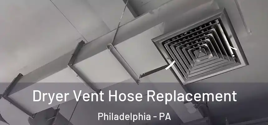  Dryer Vent Hose Replacement Philadelphia - PA