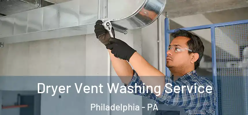 Dryer Vent Washing Service Philadelphia - PA