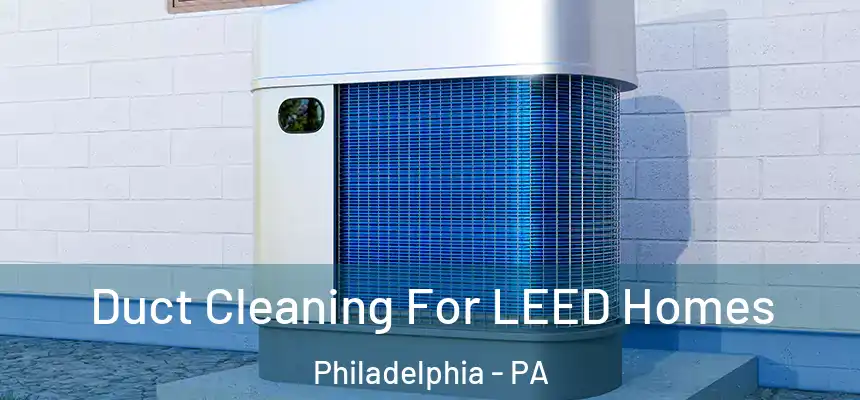 Duct Cleaning For LEED Homes Philadelphia - PA