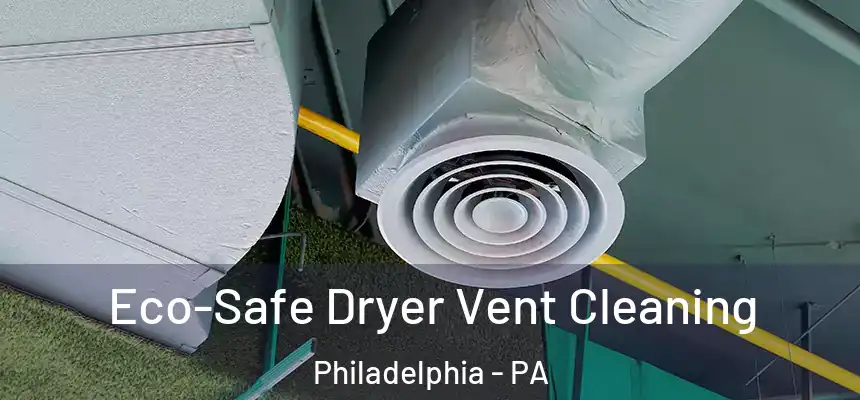  Eco-Safe Dryer Vent Cleaning Philadelphia - PA
