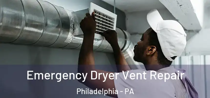  Emergency Dryer Vent Repair Philadelphia - PA