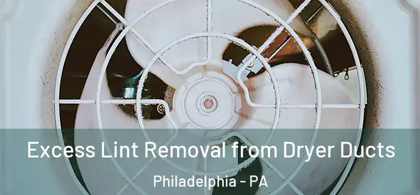  Excess Lint Removal from Dryer Ducts Philadelphia - PA