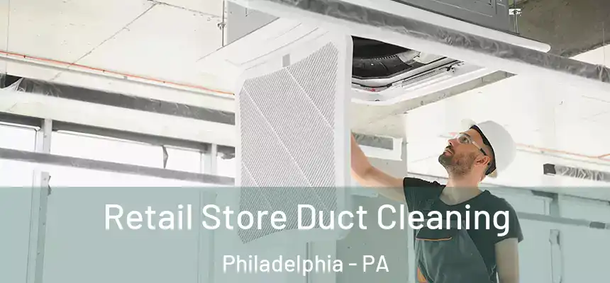 Retail Store Duct Cleaning Philadelphia - PA