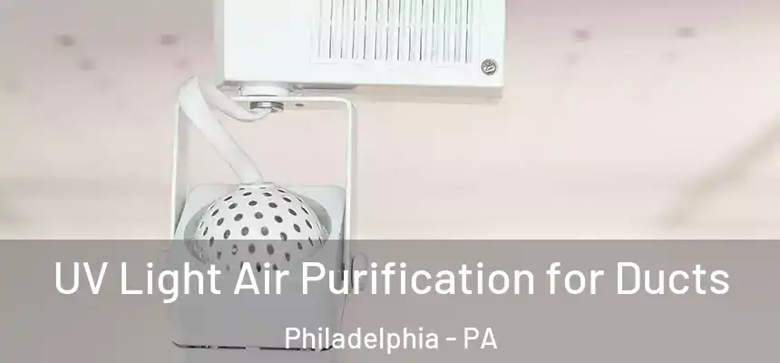  UV Light Air Purification for Ducts Philadelphia - PA