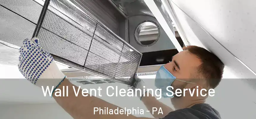 Wall Vent Cleaning Service Philadelphia - PA