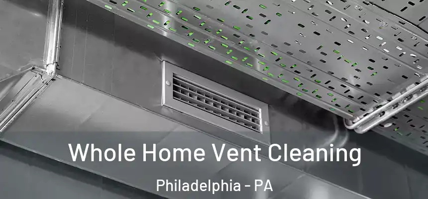 Whole Home Vent Cleaning Philadelphia - PA